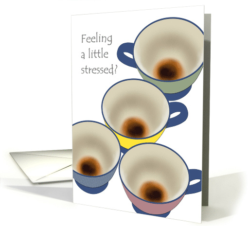 Hang In There Feeling Stressed Empty Coffee Cups card (1866284)