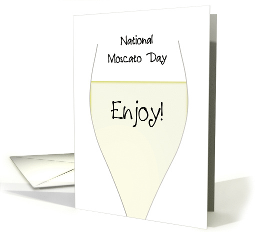 Raise A Glass And Toast National Moscato Day Delicious White Wine card