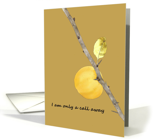 I Am Only A Call Away If You Need Company Ornamental Quince card