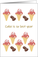 Birthday Ice Cream Cones Chocolates Cake Is So Last Year card