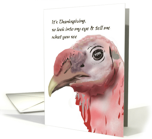 Thanksgiving Humor Look Into the Turkey's Eye and See the... (963795)