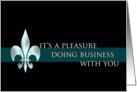 Business Thank You ~ Pleasure Doing Business with You~Fleur-de-Lis card