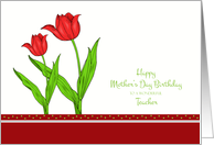 Mother’s Day Birthday for Teacher - Red Tulips card
