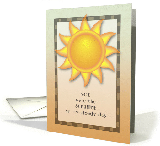 Thank You, You Were the Sunshine on my Cloudy Day card (1175560)