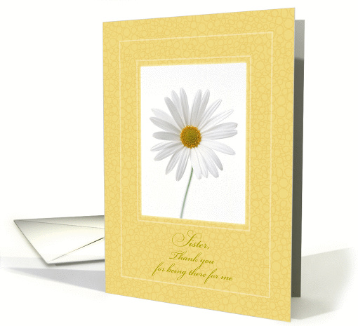 Sister Thank You for Being There for Me, Daisy card (1271922)