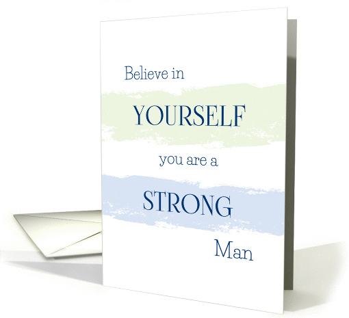Believe in Yourself, You Are a Strong Man Encouragement card (1285276)