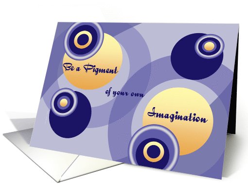 Inspirational Words of Wisdom - Be a Pigment of your own... (923603)