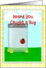 Get rid of that bug and feel better soon!!! card