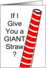 Here’s a GIANT straw! Suck the life out of someone else! card