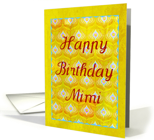Happy Birthday Mimi on textured golden peacock feathers! card
