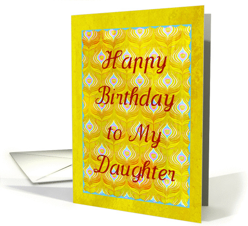 Happy Birthday Daughter on textured golden peacock feathers! card