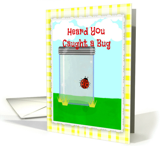 Get rid of that bug and feel better soon!!! card (1087572)