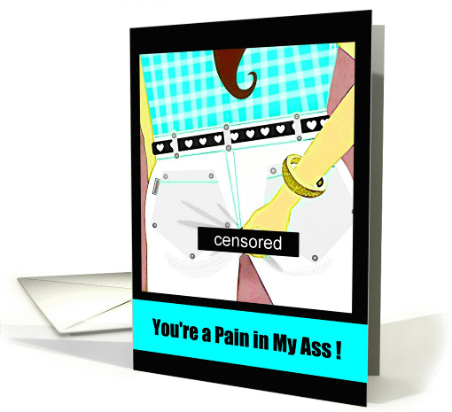 You're a pain in my ass! card (872450)
