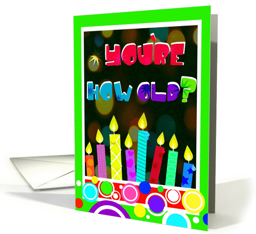You're how old, well you look fabulous! Colorful Candles card (873357)