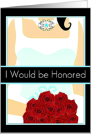 I would be honored, Maid of Honor Invitation, elegant and unique! Bride with Red Roses card