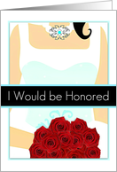 I would be honored, Maid of Honor Invitation, elegant/unique, Bride with Red Roses card