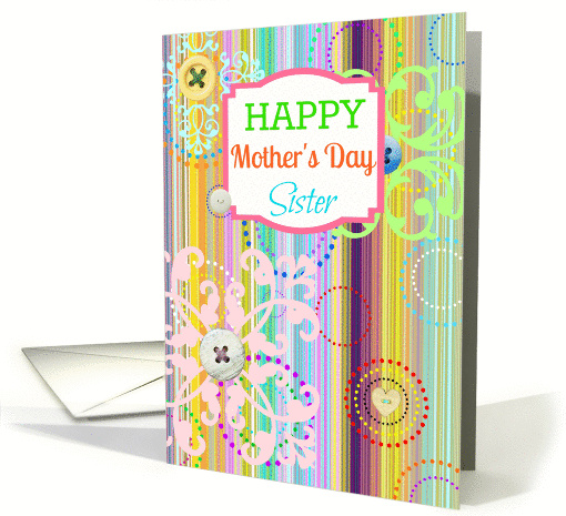 Happy Mother's Day Sister, bright stripes with button look! card