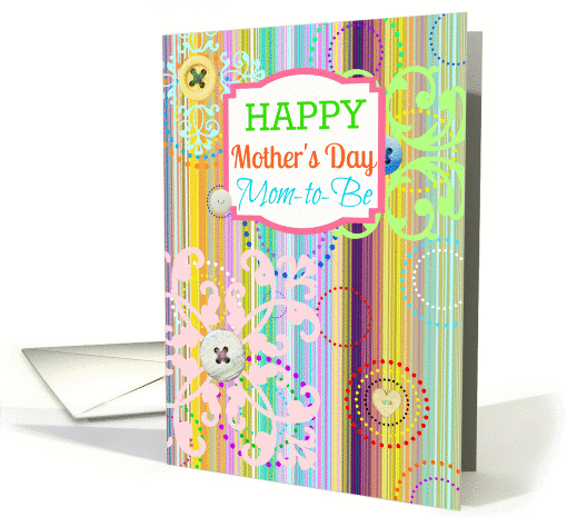 Happy Mother's Day Mom-to-Be, bright stripes with buttons look! card