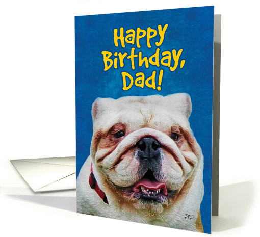 Happy Birthday Dad- Awesome English Bulldog Close Up card (1384686)