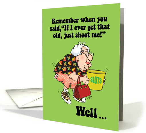 Shoot Me If I Get That Old Birthday card (949595)