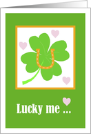 Lucky me... for finding U! Happy St. Patrick’s Day card
