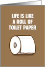 Life Is Like Toilet Paper card