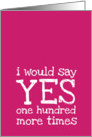 I would say yes one hundred more times - Wedding Anniversary card