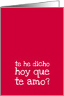 Te he dicho hoy que te amo? - Did I tell you today that I love you? card