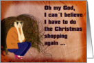 I cant believe it is Christmas again - Humor Christmas Card