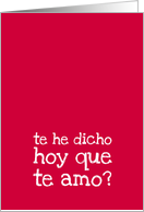 Te he dicho hoy que te amo? - Did I tell you today that I love you? card