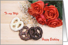 To my Wife Happy Birthday Roses And Chocolate Pretzels card