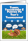 Turkey Touchdowns Pumpkin Pie That’s Thanksgiving card
