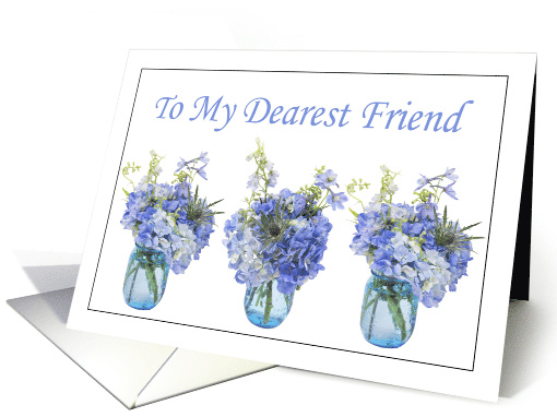 To My Dearest Friend Blue Hydrangeas card (1529336)