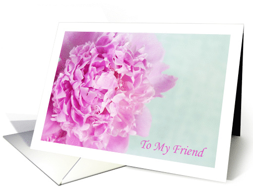 To My Friend Pink Peony card (1529342)