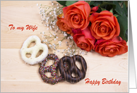 To my Wife Happy Birthday Roses And Chocolate Pretzels card