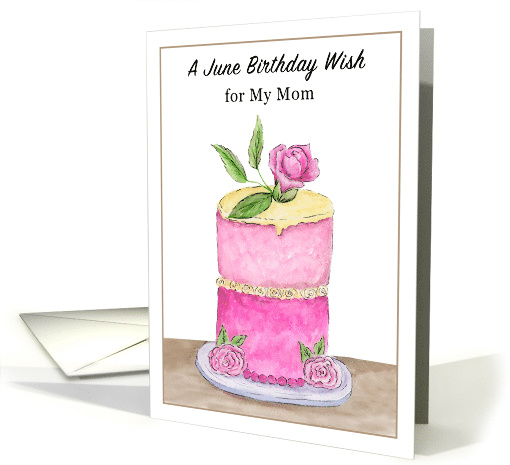 Happy June Birthday Mom Pink Cake with Roses card (1950652)
