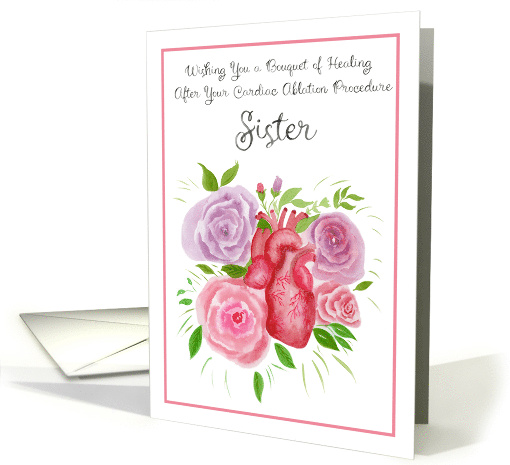 Sister Healing Wishes from Cardiac Ablation Procedure with Roses card