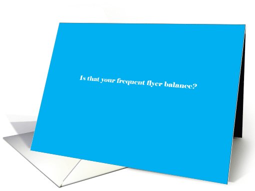 Adult humor, Is that your frequent flyer balance? card (1033401)