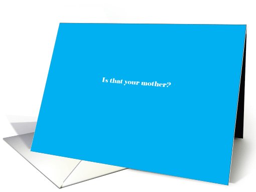 Adult humor, Is that your mother? card (1033403)