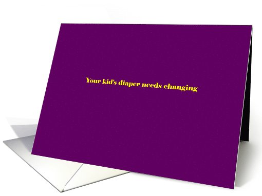 Adult humor, Your kid's diaper needs changing card (1033425)