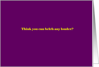 Adult humor, Think you can belch any louder? card