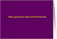 Adult humor, Those jeans don’t make your butt look fat card
