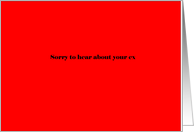 Adult humor, Sorry to hear about your ex card