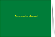 You remind me of my dad card