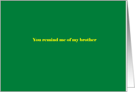 You remind me of my brother card