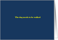 The dog needs to be walked card