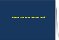 Sorry to hear about your root canal card