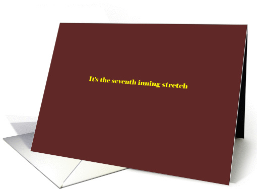 It's the seventh inning stretch card (1226134)