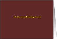 It’s the seventh inning stretch card