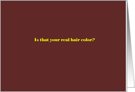 It that your real hair color? card